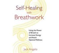 SelfHealing with Breathwork Using the Power of Breath to Increase Energy and Attain Optimal Wellness by Jack Angelo Jack Angelo (Auteur)