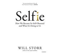 Selfie: How We Became So Self-Obsessed and What It's Doing to Us