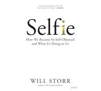 Selfie: How We Became So Self-Obsessed and What It's Doing to Us