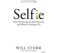 Selfie How We Became So SelfObsessed and What its Doing to Us by Will Storr Will Storr (Auteur)