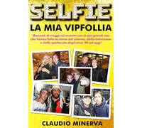 SELFIE LA MIA VIP FOLLIA: "Racconti di viaggi ed incontri con le più grandi star che hanno fatto la storia del cinema ,della televisione e dello spettacolo dalgi anni '90 ad oggi"