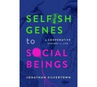 Selfish Genes to Social Beings: A Cooperative History of Life
