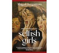 Selfish Girls: The dark and gripping novel of family dynamics and toxic sisterhood from the much-acclaimed author of WHAT A SHAME