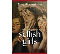 Selfish Girls: The dark and gripping novel of family dynamics and toxic sisterhood from the much-acclaimed author of WHAT A SHAME
