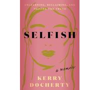 Selfish: Unlearning, Reclaiming, and Telling the Truth
