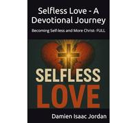 Selfless Love - A Devotional Journey: Becoming Self-less and More Christ- FULL
