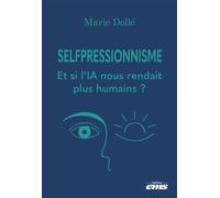 Selfpressionnisme Et si l'IA nous rendait plus humains ? - Marie Dollé - Éditions ems - ebook (ePub) - Etude