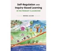 SelfRegulation and InquiryBased Learning in the Primary Classroom by Brenda Jacobs Brenda Jacobs (Auteur)