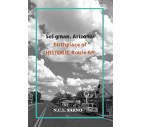 Seligman, Arizona: Birthplace of HISTORIC Route 66