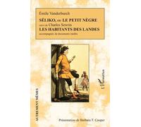 Séliko, Ou Le Petit Nègre - Suivi De Les Habitants Des Landes Accompagnés De Documents Inédits