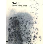 Selim : Cette terre, oeuvre sur papier (1977-2009)