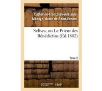 Selisca, ou Le Prieur des Bénédictins. Tome 2 Catherine-Françoise-Adélaïde Saint-Venant (Auteur)