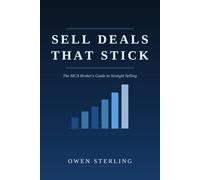 Sell Deals That Stick: The MCA Broker's Guide to Straight Selling - How ISOs Fund More Merchant Cash Advance Deals