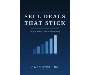 Sell Deals That Stick: The MCA Broker's Guide to Straight Selling - How ISOs Fund More Merchant Cash Advance Deals