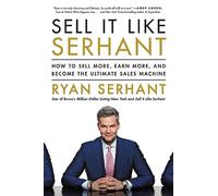Sell It Like Serhant: How to Sell More, Earn More, and Become the Ultimate Sales Machine