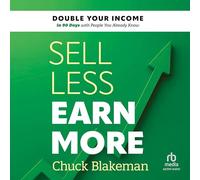 Sell Less, Earn More: Double Your Income in 90 Days With People You Already Know