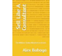 Sell Like A Consultant: The Million-Dollar Mindset in Action