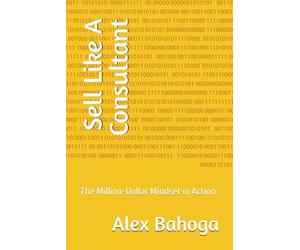 Sell Like A Consultant: The Million-Dollar Mindset in Action