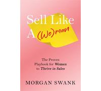 Sell Like A Woman The Proven Playbook for Women to Thrive in Sales - Morgan Swank - Morgan James Publishing - ebook (ePub) - Livre