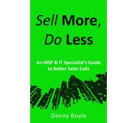 Sell More, Do Less: An MSP & IT Specialist’s Guide to Better Sales Calls