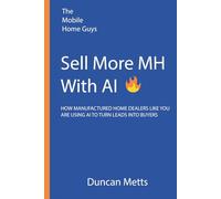 Sell More MH With Ai: How Manufactured Home Dealers Like You Are Using Ai to Turn Leads Into Buyers
