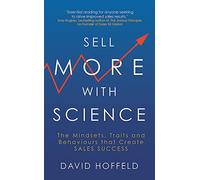Sell More with Science: The Mindsets, Traits and Behaviours That Create Sales Success