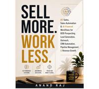 SELL MORE. WORK LESS: AI Sales, Sales Automation & AI-Powered Workflows for B2B Prospecting, Lead Generation, Outreach, CRM Automation, Pipeline Management & Revenue Growth