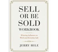 Sell Or Be Sold Workbook: Winning Influence on Work and Everyday Life