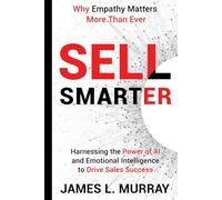 Sell Smarter: Harnessing the Power of AI and Emotional Intelligence to Drive Sales Success