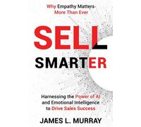 Sell Smarter Harnessing the Power of AI and Emotional Intelligence to Drive Sales Success - James L. Murray - Auto-Édition - ebook (ePub) - Livre