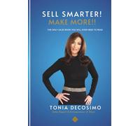 SELL SMARTER MAKE MORE: THE ONLY SALES BOOK YOU WILL EVER NEED TO READ
