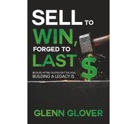 Sell to Win, Forged to Last: Because Hitting Quotas isn't the Goal, Building a Legacy is