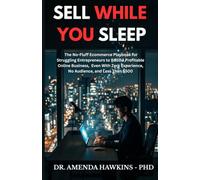 SELL WHILE YOU SLEEP: The No-Fluff Ecommerce Playbook for Struggling Entrepreneurs to Build a Profitable Online Business. Even With Zero Experience, No Audience, and Less Than $500