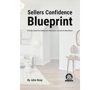 Seller Confidence Blueprint: A Proven System for Selling Your Home Smart, Fast and for More Money