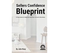 Seller Confidence Blueprint: A Proven System for Selling Your Home Smart, Fast and for More Money