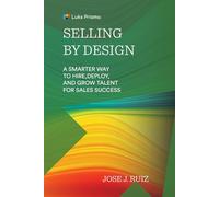 Selling By Design: A Smarter Way to Hire, Deploy, and Grow Talent for Sales Success