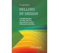 Selling By Design: A Smarter Way to Hire, Deploy, and Grow Talent for Sales Success