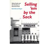 Selling 'Em by the Sack: White Castle and the Creation of American Food