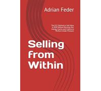 Selling from Within: The ECC Method to Sell More in B2B Without Burning Out: Energy, Clarity and Criteria to Perform Under Pressure