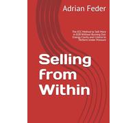 Selling from Within: The ECC Method to Sell More in B2B Without Burning Out: Energy, Clarity and Criteria to Perform Under Pressure