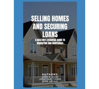 Selling Homes & Securing Loans: A Realtor’s Essential Guide to Marketing and Mortgages