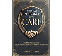 Selling Insurance with CARE: Framework for High-Net-Worth Insurance Advisors