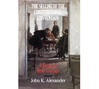 The Selling of the Constitutional Convention by John K. Alexander John K. Alexander (Auteur)