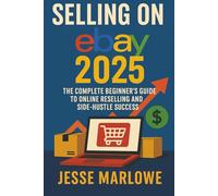 Selling on eBay 2025: The Complete Beginner’s Guide to Online Reselling and Side-Hustle Success