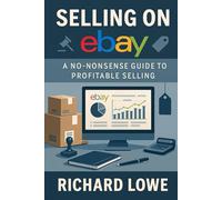 Selling on eBay: A No-Nonsense Guide to Profitable Selling