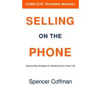 Selling On The Phone: Complete Training Manual - Spencer Coffman - Spencer Coffman - ebook (ePub) - Livre