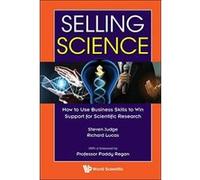 Selling Science: How To Use Business Skills To Win Support For Scientific Research - [Version Originale] Inconnu (Auteur)