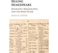 Selling Shakespeare: Biography, Bibliography, And The Book Trade (Hardcover) Adam G Hooks, (Auteur)