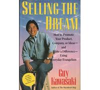 Selling the Dream: How to Promote Your Product, Company or Ideas and Make a Difference Using Everyday Evangelism