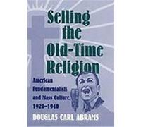 Selling the Old-Time Religion Douglas Carl Abrams (Auteur)
